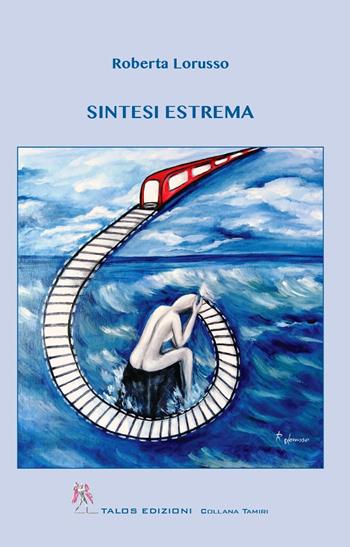 Sintesi estrema - Roberta Lorusso - Libro Talos Edizioni 2025, Tamiri | Libraccio.it