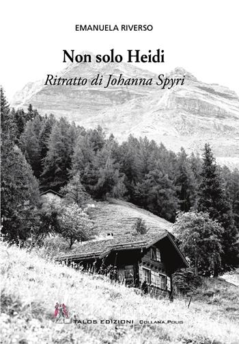 Non solo Heidi - Emanuela Riverso - Libro Talos Edizioni 2025 | Libraccio.it