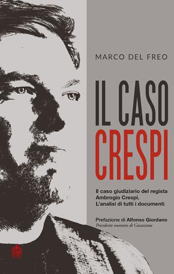 Il caso Crespi. Il caso giudiziario del regista Ambrogio Crespi. L'analisi di tutti i documenti - Marco Del Freo - Libro Male 2019 | Libraccio.it