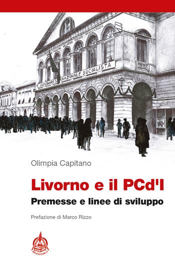 Livorno e il PCd'I. Premesse e linee di sviluppo - Olimpia Capitano - Libro Male 2019 | Libraccio.it