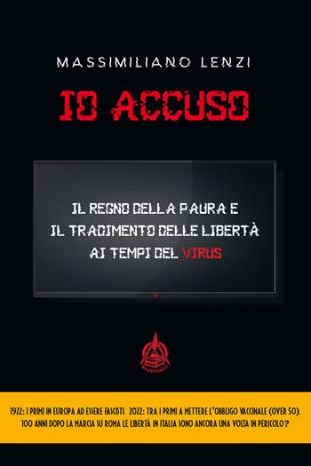 Io accuso. Il regno della paura e il tradimento delle libertà ai tempi del virus - Massimiliano Lenzi - Libro Male 2022 | Libraccio.it