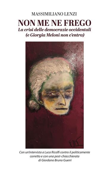 Non me ne frego. La crisi delle democrazie occidentali (e Giorgia Meloni non c'entra) - Massimiliano Lenzi - Libro Male 2022 | Libraccio.it