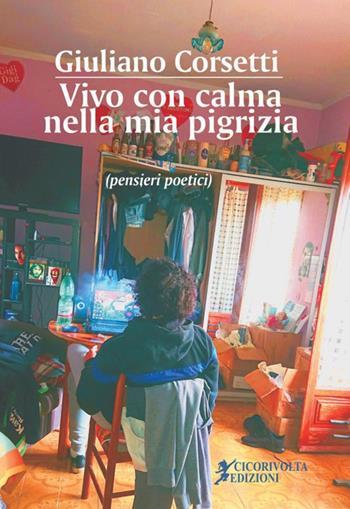 Vivo con calma nella mia pigrizia (pensieri poetici) - Giuliano Corsetti - Libro Cicorivolta 2018, Temalibero | Libraccio.it