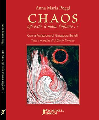 Chaos (gli occhi, le mani, l'infinito) - Anna Maria Poggi, Alfredo Ferrone - Libro Cicorivolta 2019, La finestra sulla luna | Libraccio.it