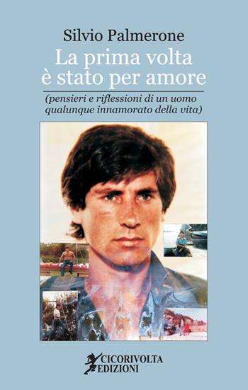 La prima volta è stato per amore - Silvio Palmerone - Libro Cicorivolta 2019, Ilmiospazio | Libraccio.it
