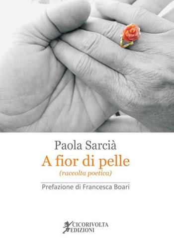 A fior di pelle - Paola Sarcià - Libro Cicorivolta 2019, Poetál | Libraccio.it