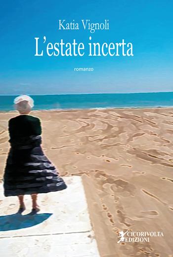 L' estate incerta - Katia Vignoli - Libro Cicorivolta 2019, I quaderni di Cico | Libraccio.it