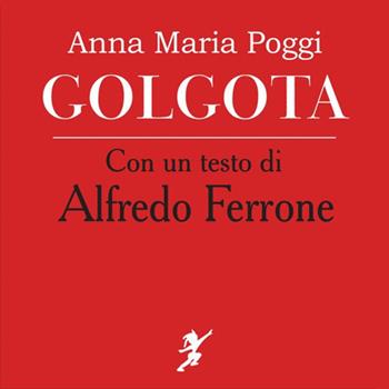 Golgota - Anna Maria Poggi, Alfredo Ferrone - Libro Cicorivolta 2019, La finestra sulla luna | Libraccio.it