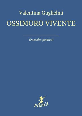 Ossimoro vivente - Valentina Guglielmi - Libro Cicorivolta 2019, Poetál | Libraccio.it