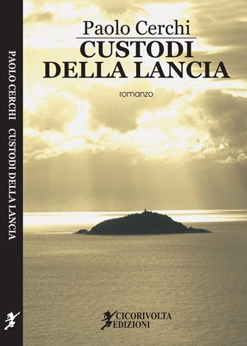 Custodi della lancia - Paolo Cerchi - Libro Cicorivolta 2020, Ilmiospazio | Libraccio.it