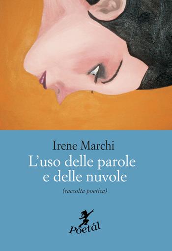 L' uso delle parole e delle nuvole - Irene Marchi - Libro Cicorivolta 2020, Poetál | Libraccio.it