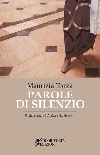 Parole di silenzio - Maurizia Torza - Libro Cicorivolta 2020, Temalibero | Libraccio.it