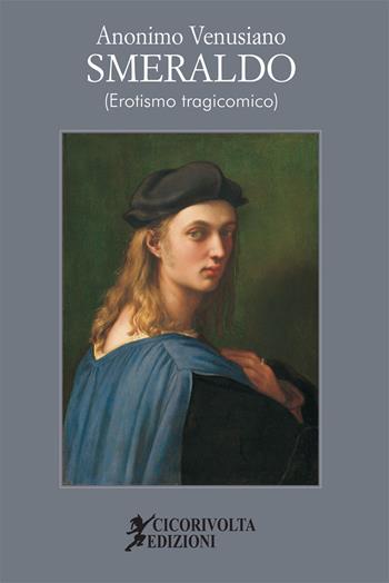 Smeraldo (erotismo tragicomico) - Anonimo Venusiano - Libro Cicorivolta 2020, Temalibero | Libraccio.it