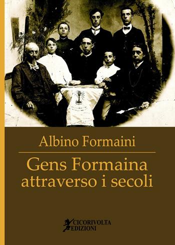 Gens Formaina attraverso i secoli - Albino Formaini - Libro Cicorivolta 2021, Temalibero | Libraccio.it
