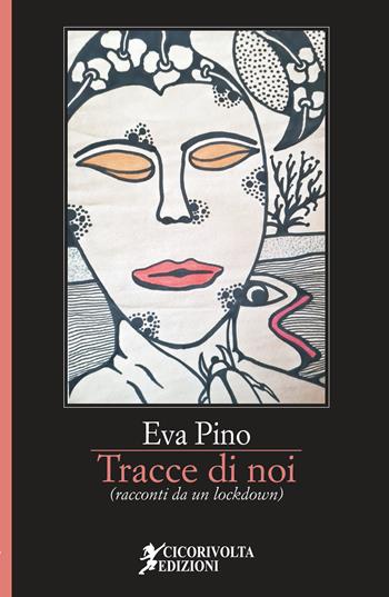 Tracce di noi (racconti da un lockdown) - Eva Pino - Libro Cicorivolta 2021, Temalibero | Libraccio.it