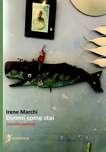 Dimmi come stai - Irene Marchi - Libro Cicorivolta 2022, Poetál | Libraccio.it