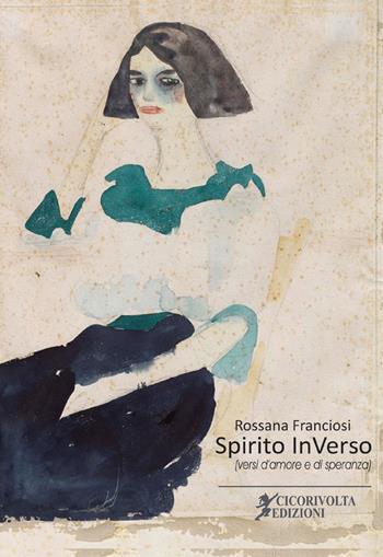 Spirito InVerso (versi d'amore e di speranza) - Rossana Franciosi - Libro Cicorivolta 2022, Poetál | Libraccio.it