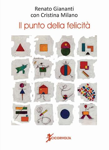 Il punto della felicità (Manuale del cercatore dello spirito) - Renato Giananti, Cristina Milano - Libro Cicorivolta 2022, Temalibero | Libraccio.it