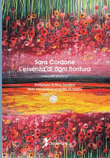 L'essenza di ogni fioritura - Sara Cordone - Libro Cicorivolta 2023, Poetál | Libraccio.it
