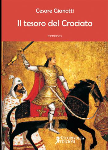 Il tesoro del crociato - Cesare Gianotti - Libro Cicorivolta 2023, Ciconauti | Libraccio.it