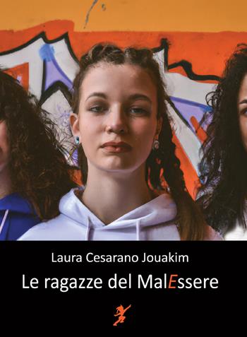 Le ragazze del MalEssere - Laura Cesarano Jouakim - Libro Cicorivolta 2023, I quaderni di Cico | Libraccio.it