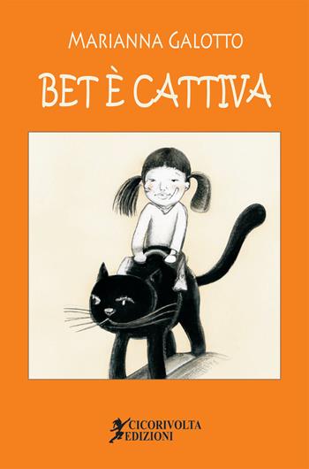 Bet è cattiva - Marianna Galotto - Libro Cicorivolta 2024, Temalibero | Libraccio.it