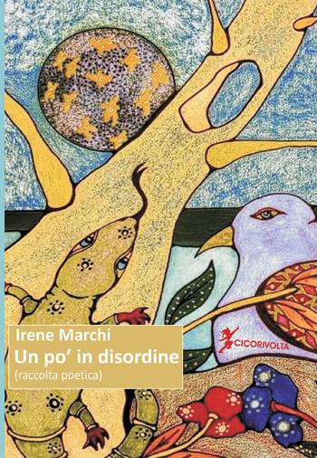 Un po' in disordine - Irene Marchi - Libro Cicorivolta 2025, Poetál | Libraccio.it