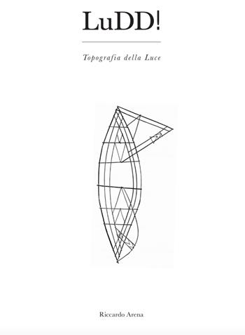 LuDD. Topografia della Luce - Riccardo Arena - Libro Kunstverein Publishing Milano 2021 | Libraccio.it