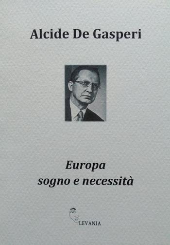 Europa sogno e necessità - Alcide De Gasperi - Libro Levania 2020, Verba manent | Libraccio.it