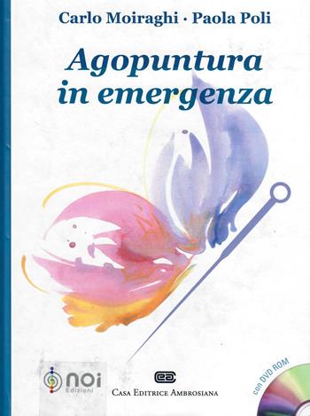 Agopuntura in emergenza. Con DVD-ROM - Carlo Moiraghi, Paola Poli - Libro Noi 2016 | Libraccio.it