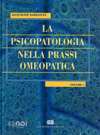 La psicopatologia nella prassi omeopatica. Vol. 1 - Jacqueline Barbancey - Libro Noi 2000 | Libraccio.it
