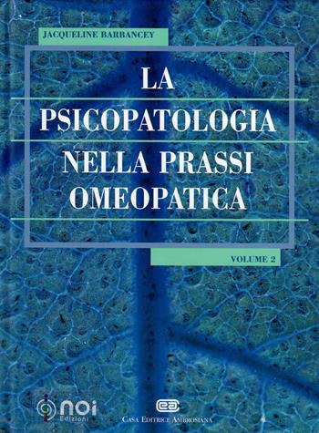 La psicopatologia nella prassi omeopatica. Vol. 2 - Jacqueline Barbancey - Libro Noi 2001 | Libraccio.it