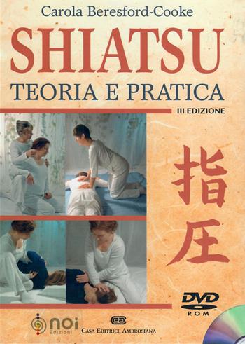 Shiatsu. Teoria e pratica. Con DVD-ROM - Carola Beresford Cooke - Libro Noi 2012 | Libraccio.it