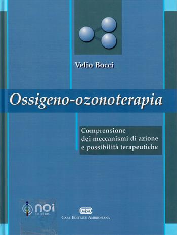Ossigeno ozono terapia. Comprensione dei meccanismi di azione e possibilità terapeutiche - Velio Bocci - Libro Noi 2000 | Libraccio.it