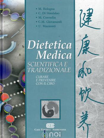 Dietetica medica scientifica e tradizionale. Curare e prevenire con il cibo - Mauro Bologna, Carlo Di Stanislao, Maurizio Corradin - Libro Noi 1999 | Libraccio.it