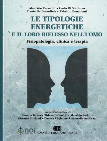 Le tipologie energetiche e il loro riflesso nell'uomo. Fisiopatologia, clinica e terapia - Maurizio Corradin, Carlo Di Stanislao, Dante De Berardinis - Libro Noi 2011 | Libraccio.it