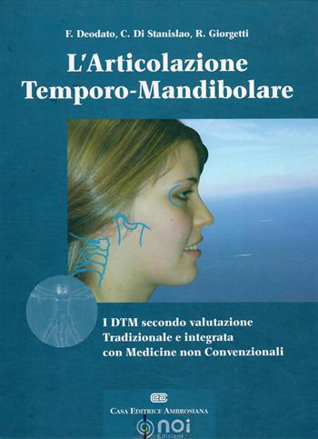 L' articolazione temporo-mandibolare. I DTM secondo la valutazione tradizionale e integrata con medicine non convenzionali - Francesco Deodato, Carlo Di Stanislao, Roberto Giorgetti - Libro Noi 2005 | Libraccio.it