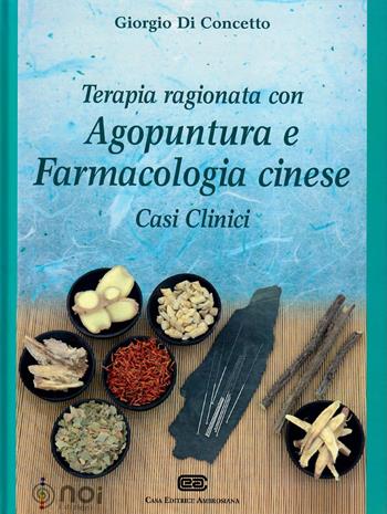 Terapia ragionata con agopuntura e farmacologia cinese. Casi clinici - Giorgio Di Concetto - Libro Noi 2016 | Libraccio.it