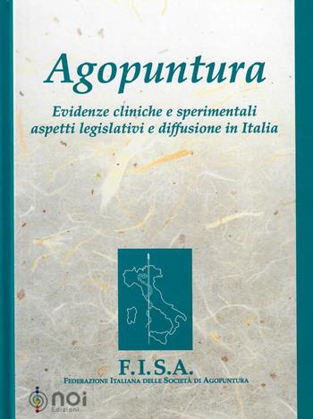 Agopuntura. Evidenze cliniche e sperimentali aspetti legislativi e diffusione in Italia - FISA. Federazione italiana delle società di agopuntura - Libro Noi 2000 | Libraccio.it