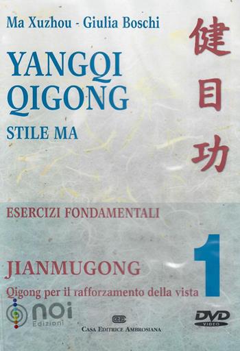 Yangqi Qigong. Stile Ma. Esercizi fondamentali. DVD. Vol. 1: Jiangmugong. Qigong per il rafforzamento della vista. - Xuzhou Ma, Giulia Boschi - Libro Noi 2008 | Libraccio.it