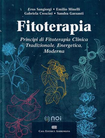 Fitoterapia. Principi di fitoterapia clinica tradizionale, energetica, moderna - Erus Sangiorgi, Emilio Minelli, Gabriela Crescini - Libro Noi 2007 | Libraccio.it