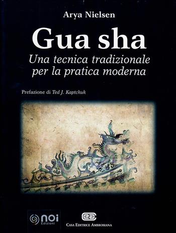 Gua Sha. Una tecnica tradizionale per la pratica moderna - Arya Nielsen - Libro Noi 2016 | Libraccio.it