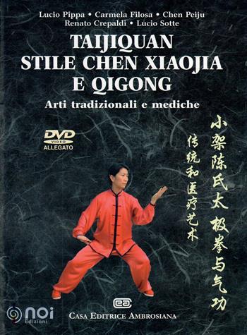 Taijiquan stile chen Xiaojia e Qicong. Arti tradizionali e mediche. Con DVD video - Lucio Pippa, Carmela Filosa, Chen Peiju - Libro Noi 2011 | Libraccio.it