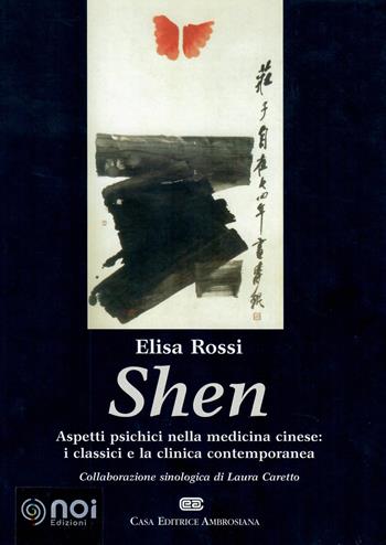 Shen. Aspetti psichici nella medicina cinese: i classici e la clinica contemporanea - Elisa Rossi - Libro Noi 2002 | Libraccio.it