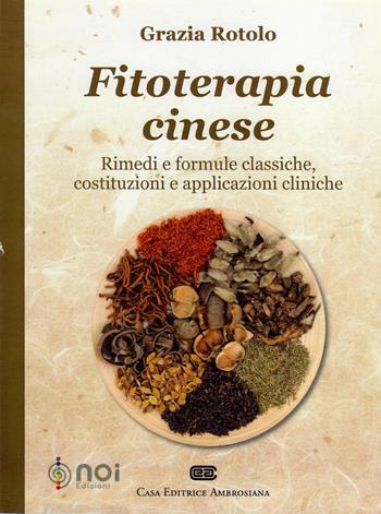 Fitoterapia cinese. Rimedi e formule classiche, costituzioni e applicazioni cliniche - Grazia Rotolo - Libro Noi 2016 | Libraccio.it