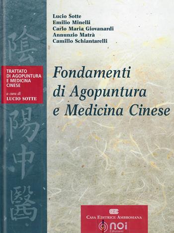 Fondamenti di agopuntura e medicina cinese - Lucio Sotte, Emilio Minelli, Carlo Maria Giovanardi - Libro Noi 2006, Trattato di agopuntura e medicina cinese | Libraccio.it
