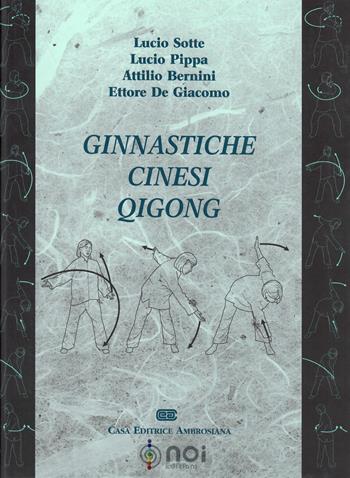 Ginnastiche cinesi Qigong - Lucio Sotte, Lucio Pippa, Attilio Bernini - Libro Noi 2004 | Libraccio.it