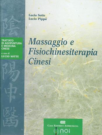 Massaggio e fisiochinesiterapia cinesi - Lucio Sotte, Lucio Pippa - Libro Noi 2009, Trattato di agopuntura e medicina cinese | Libraccio.it