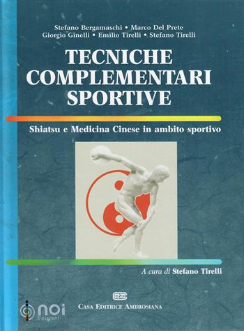 Tecniche complementari sportive. Shiatsu e medicina cinese in ambito sportivo - Stefano Bergamaschi, Marco Del Prete, Giorgio Ginelli - Libro Noi 2007 | Libraccio.it