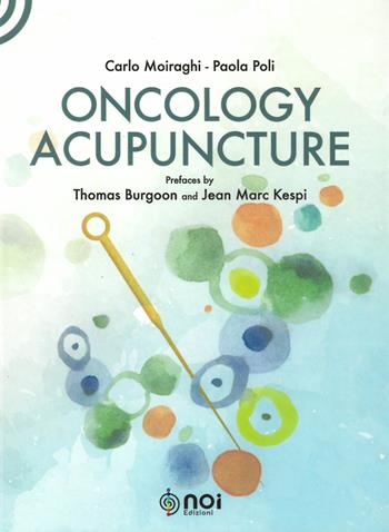Oncology acupuncture - Carlo Moiraghi, Paola Poli - Libro Noi 2019 | Libraccio.it